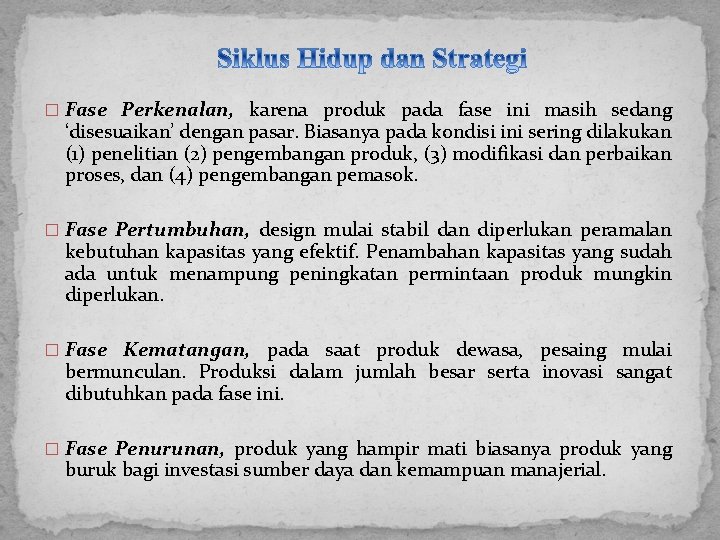 � Fase Perkenalan, karena produk pada fase ini masih sedang ‘disesuaikan’ dengan pasar. Biasanya