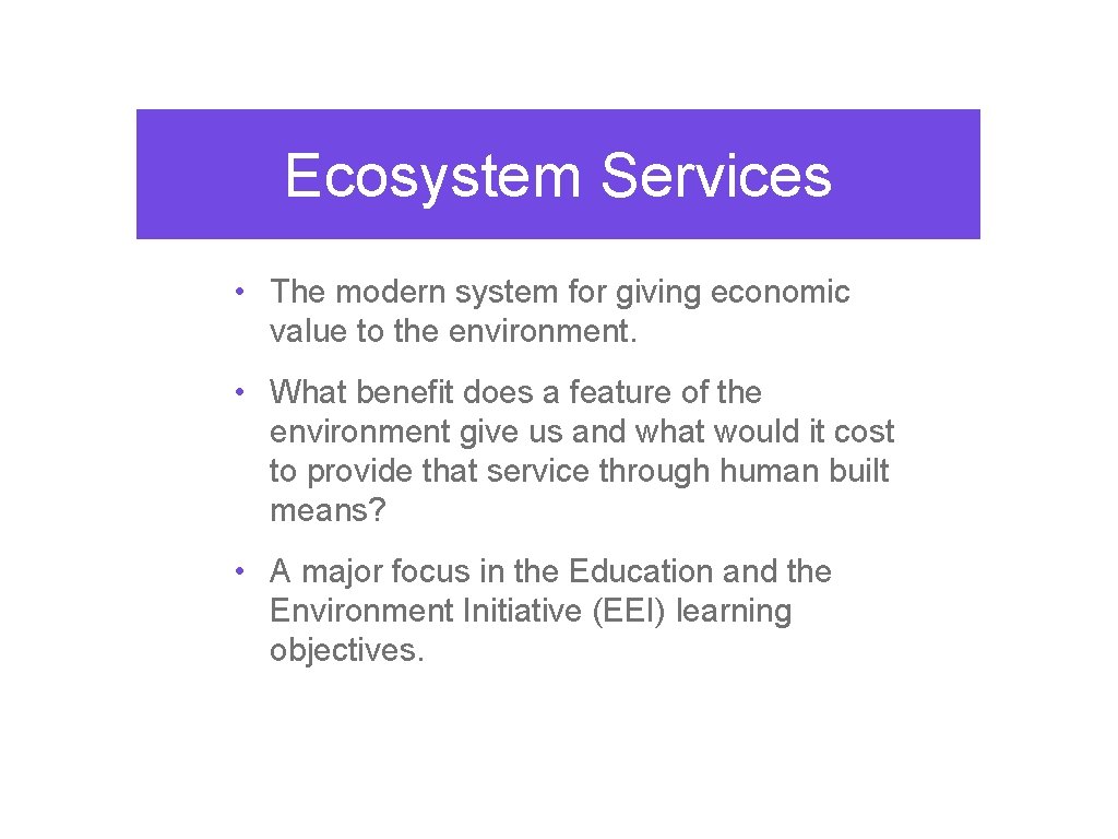 Ecosystem Services • The modern system for giving economic value to the environment. •