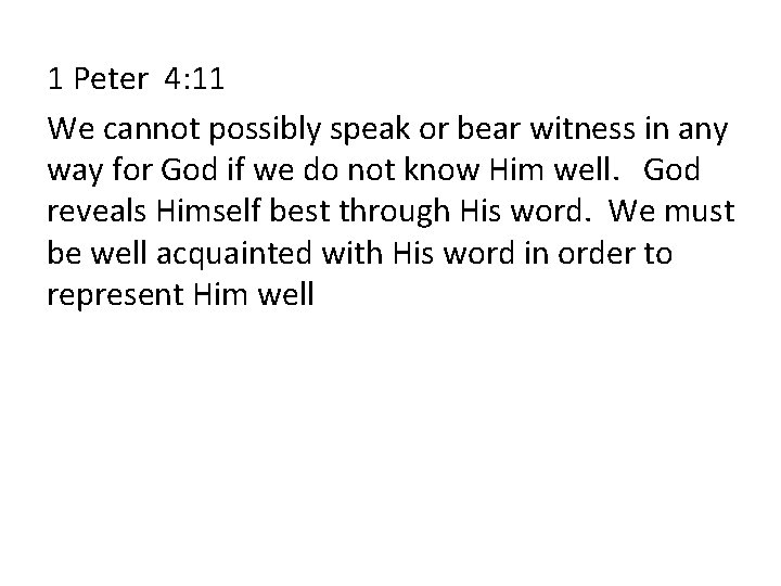 1 Peter 4: 11 We cannot possibly speak or bear witness in any way