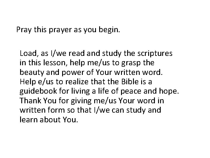 Pray this prayer as you begin. Load, as I/we read and study the scriptures