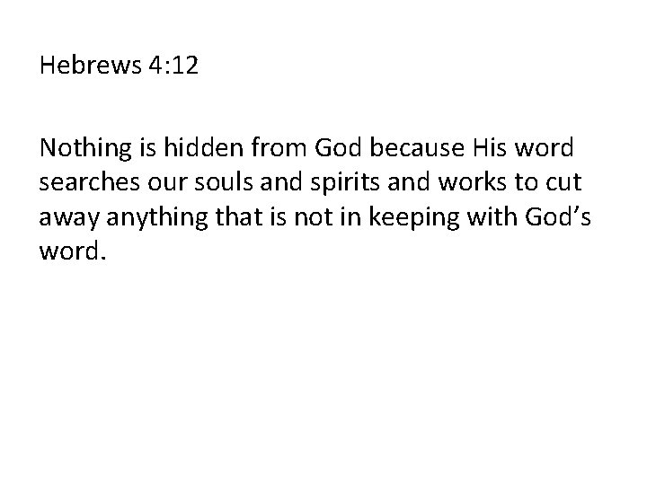 Hebrews 4: 12 Nothing is hidden from God because His word searches our souls