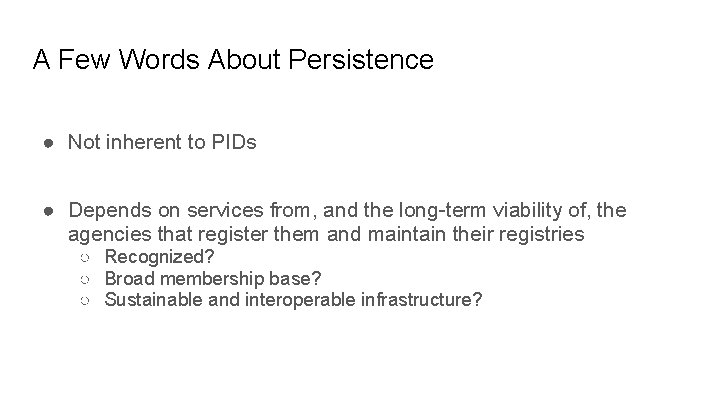 A Few Words About Persistence ● Not inherent to PIDs ● Depends on services