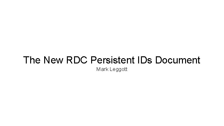 The New RDC Persistent IDs Document Mark Leggott 