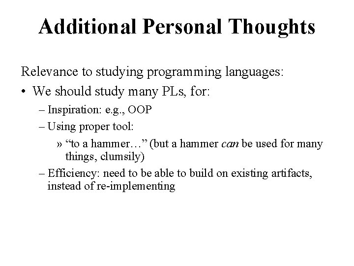 Additional Personal Thoughts Relevance to studying programming languages: • We should study many PLs,