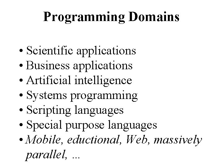Programming Domains • Scientific applications • Business applications • Artificial intelligence • Systems programming