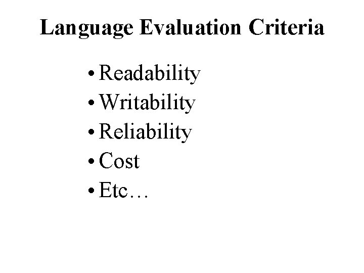 Language Evaluation Criteria • Readability • Writability • Reliability • Cost • Etc… 