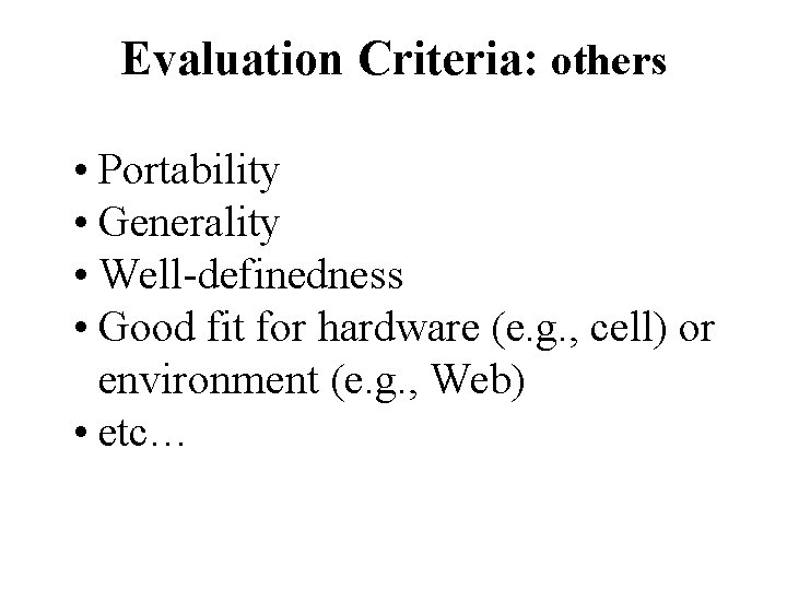 Evaluation Criteria: others • Portability • Generality • Well-definedness • Good fit for hardware