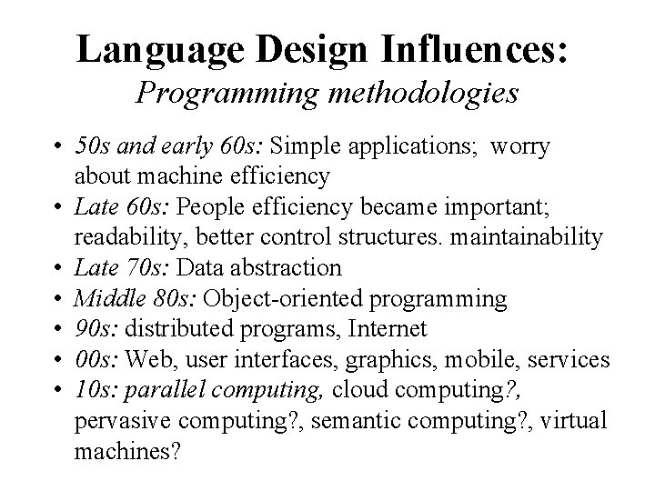 Language Design Influences: Programming methodologies • 50 s and early 60 s: Simple applications;