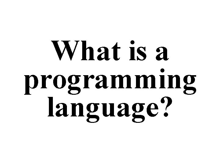What is a programming language? 
