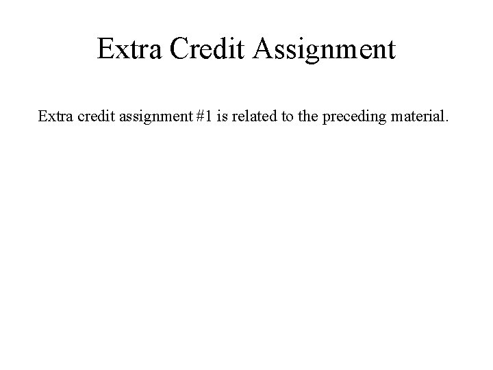 Extra Credit Assignment Extra credit assignment #1 is related to the preceding material. 