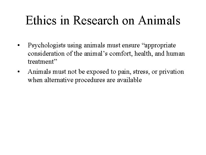Ethics in Research on Animals • • Psychologists using animals must ensure “appropriate consideration