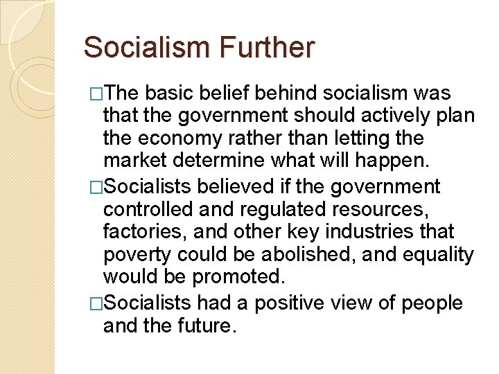 Socialism Further �The basic belief behind socialism was that the government should actively plan