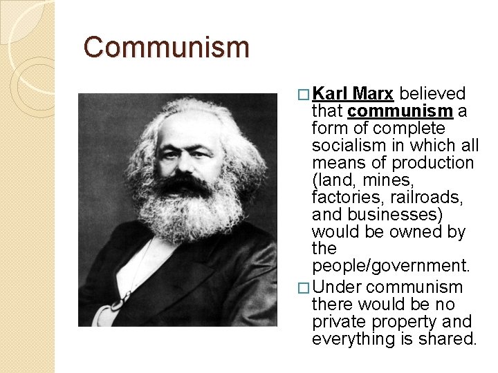 Communism � Karl Marx believed that communism a form of complete socialism in which