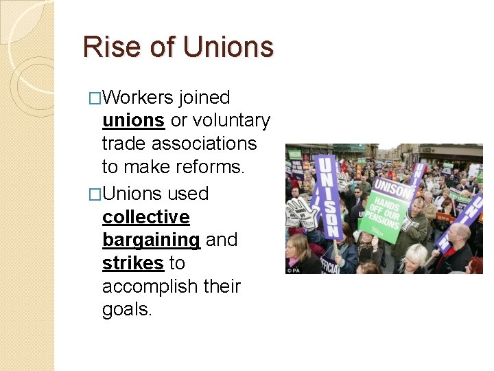Rise of Unions �Workers joined unions or voluntary trade associations to make reforms. �Unions