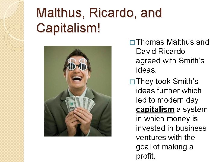 Malthus, Ricardo, and Capitalism! � Thomas Malthus and David Ricardo agreed with Smith’s ideas.