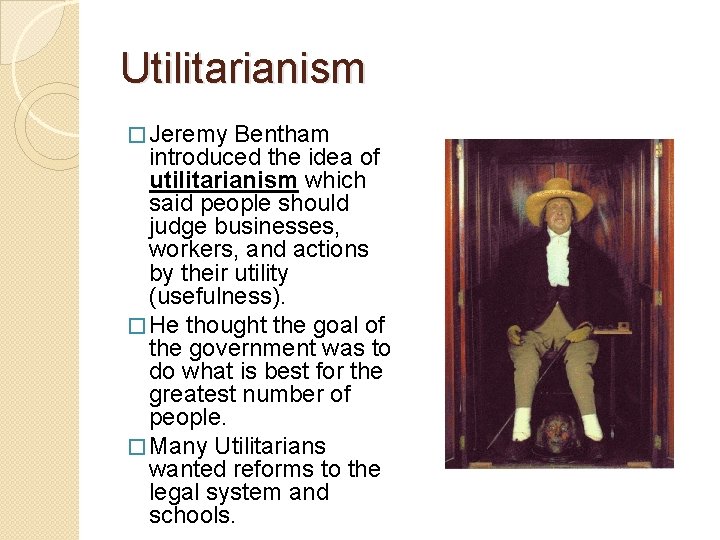 Utilitarianism � Jeremy Bentham introduced the idea of utilitarianism which said people should judge