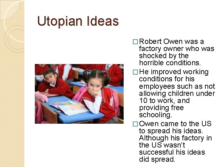 Utopian Ideas � Robert Owen was a factory owner who was shocked by the