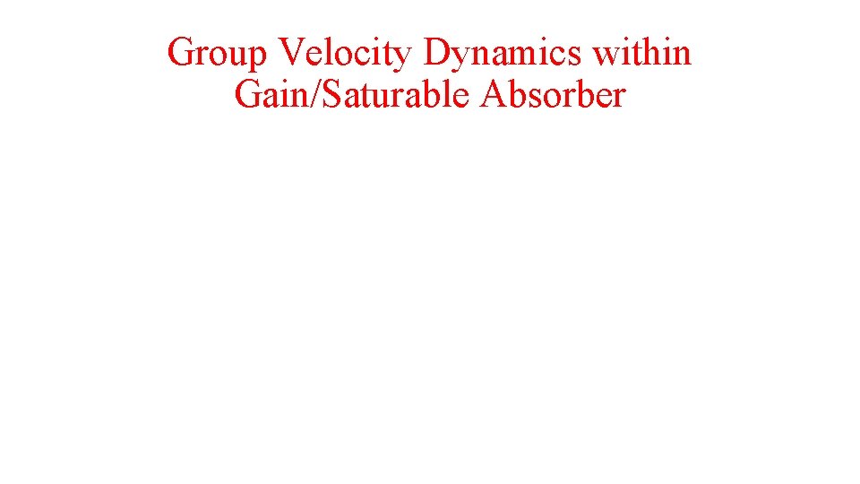 Group Velocity Dynamics within Gain/Saturable Absorber 