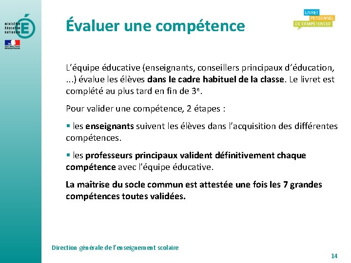 Évaluer une compétence L’équipe éducative (enseignants, conseillers principaux d’éducation, . . . ) évalue