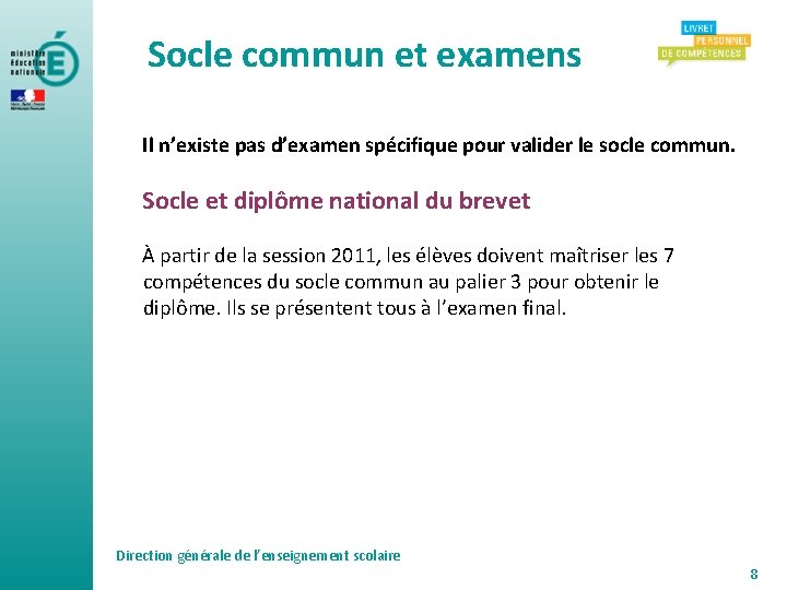 Socle commun et examens Il n’existe pas d’examen spécifique pour valider le socle commun.