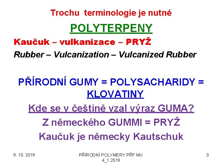 Trochu terminologie je nutné POLYTERPENY Kaučuk – vulkanizace – PRYŽ Rubber – Vulcanization –