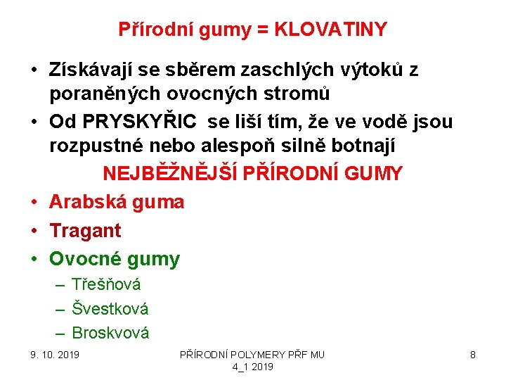 Přírodní gumy = KLOVATINY • Získávají se sběrem zaschlých výtoků z poraněných ovocných stromů