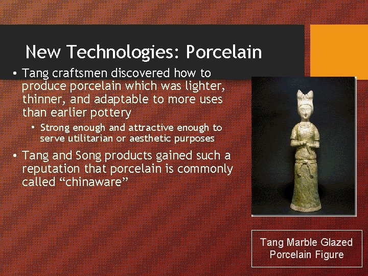 New Technologies: Porcelain • Tang craftsmen discovered how to produce porcelain which was lighter,