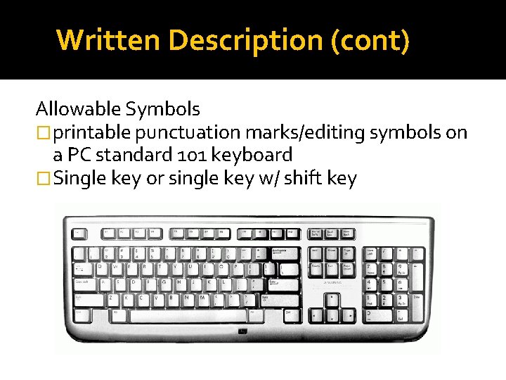 Written Description (cont) Allowable Symbols �printable punctuation marks/editing symbols on a PC standard 101 Written Description (cont) Allowable Symbols �printable punctuation marks/editing symbols on a PC standard 101