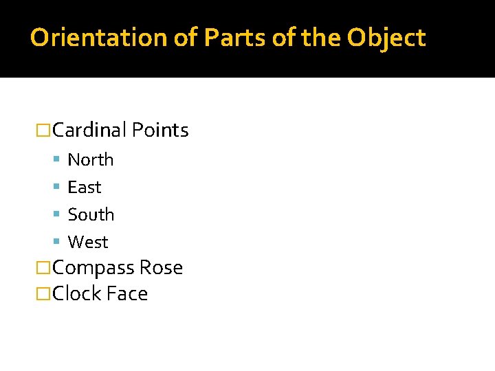 Orientation of Parts of the Object �Cardinal Points North East South West �Compass Rose Orientation of Parts of the Object �Cardinal Points North East South West �Compass Rose
