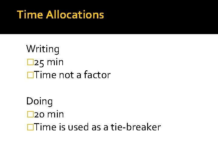 Time Allocations Writing � 25 min �Time not a factor Doing � 20 min