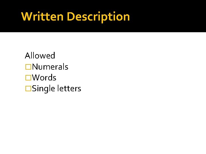 Written Description Allowed �Numerals �Words �Single letters Written Description Allowed �Numerals �Words �Single letters
