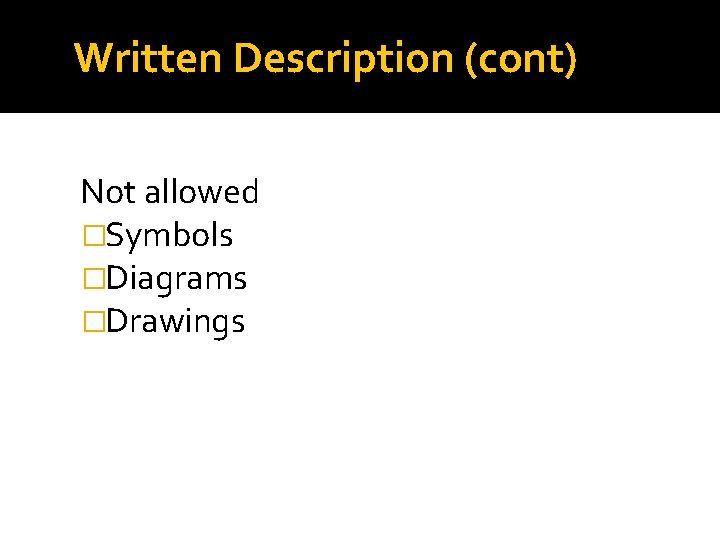 Written Description (cont) Not allowed �Symbols �Diagrams �Drawings 