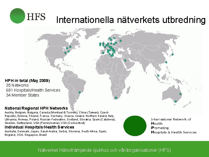 Internationella nätverkets utbredning HPH in total (May 2009) 35 Networks 681 Hospitals/Health Services 34