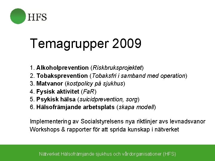 Temagrupper 2009 1. Alkoholprevention (Riskbruksprojektet) 2. Tobaksprevention (Tobaksfri i samband med operation) 3. Matvanor