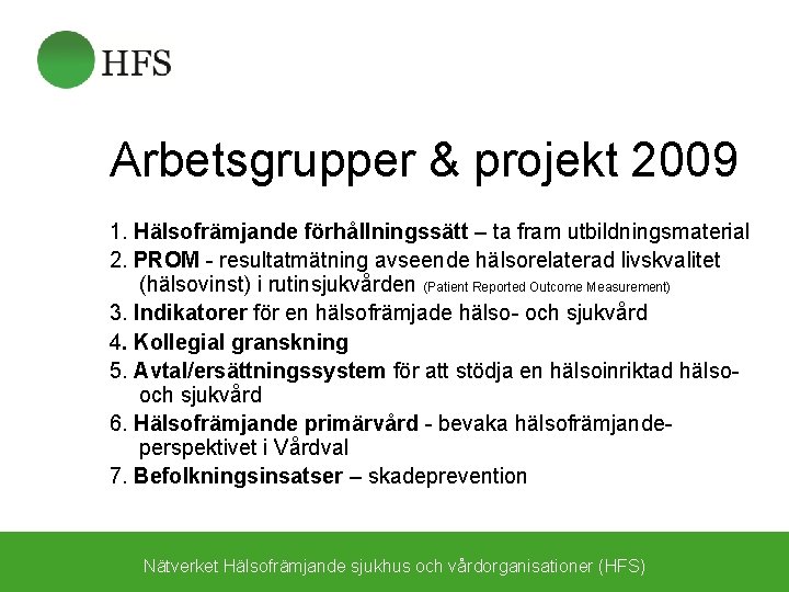 Arbetsgrupper & projekt 2009 1. Hälsofrämjande förhållningssätt – ta fram utbildningsmaterial 2. PROM -