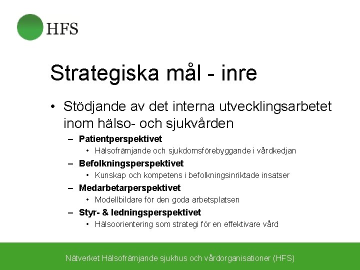 Strategiska mål - inre • Stödjande av det interna utvecklingsarbetet inom hälso- och sjukvården