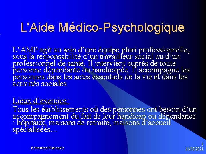 L'Aide Médico-Psychologique L’AMP agit au sein d’une équipe pluri professionnelle, sous la responsabilité d’un
