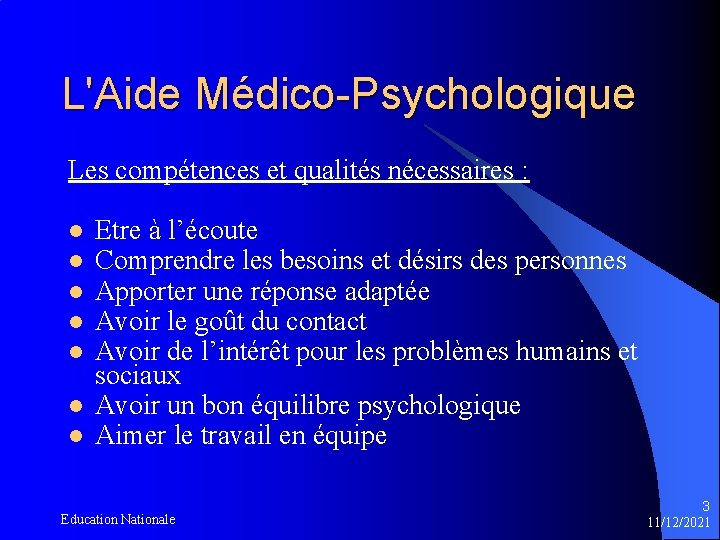 L'Aide Médico-Psychologique Les compétences et qualités nécessaires : l l l l Etre à
