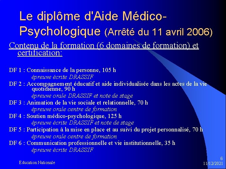 Le diplôme d'Aide Médico. Psychologique (Arrêté du 11 avril 2006) Contenu de la formation