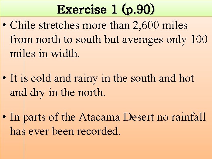 Exercise 1 (p. 90) • Chile stretches more than 2, 600 miles from north