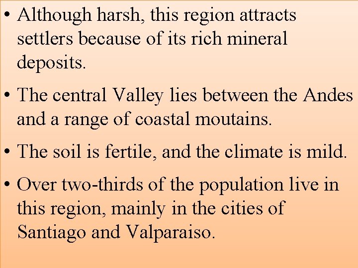  • Although harsh, this region attracts settlers because of its rich mineral deposits.