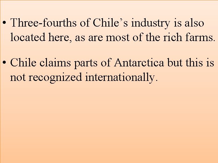  • Three-fourths of Chile’s industry is also located here, as are most of