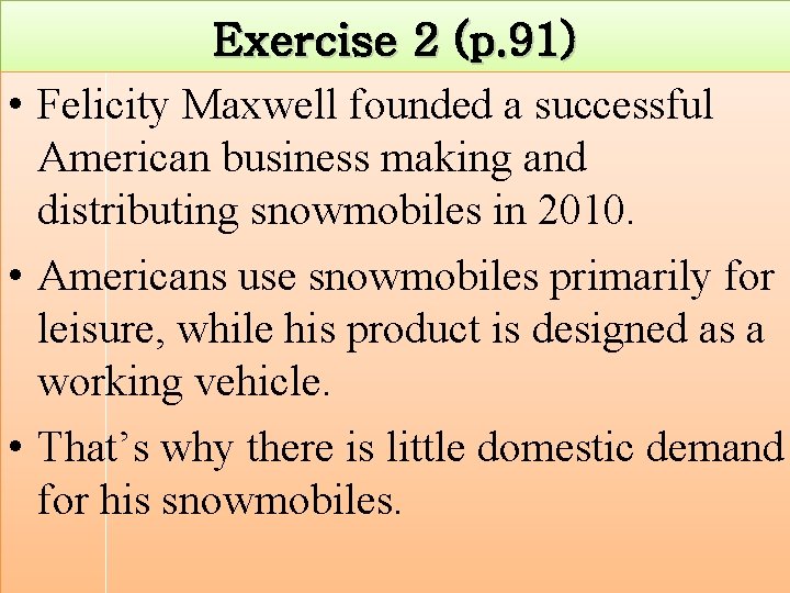 Exercise 2 (p. 91) • Felicity Maxwell founded a successful American business making and