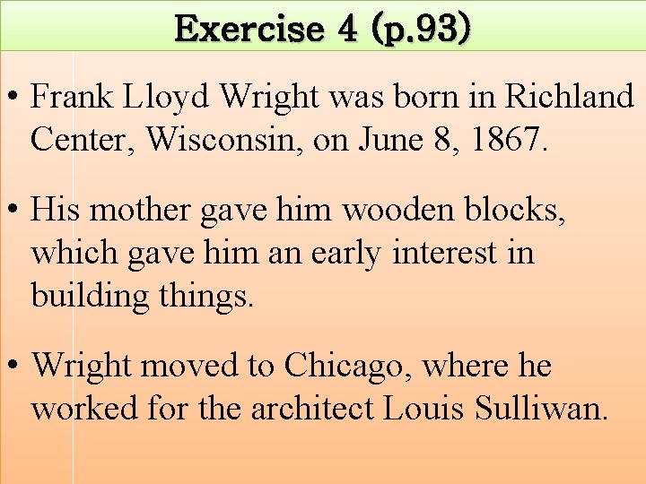 Exercise 4 (p. 93) • Frank Lloyd Wright was born in Richland Center, Wisconsin,