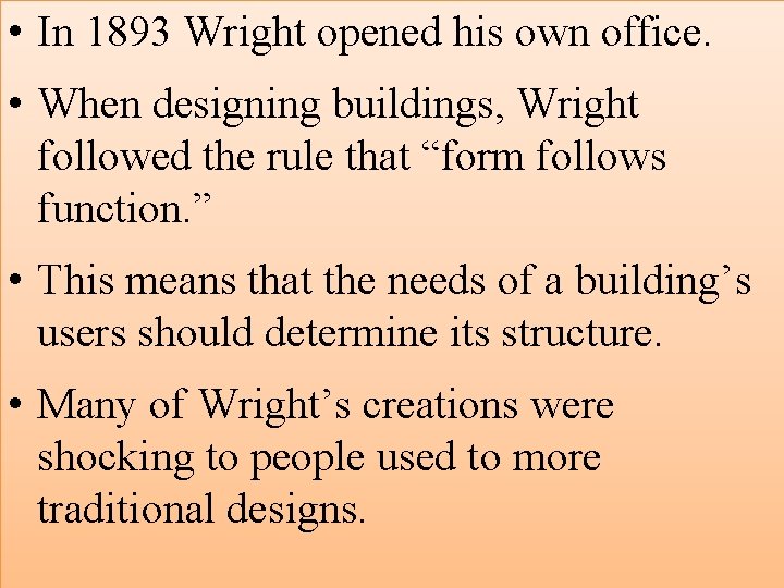  • In 1893 Wright opened his own office. • When designing buildings, Wright