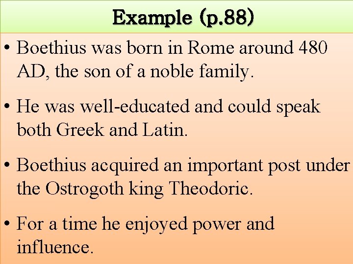 Example (p. 88) • Boethius was born in Rome around 480 AD, the son