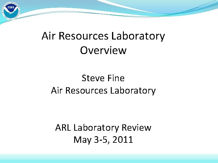 Air Resources Laboratory Overview Steve Fine Air Resources Laboratory ARL Laboratory Review May 3