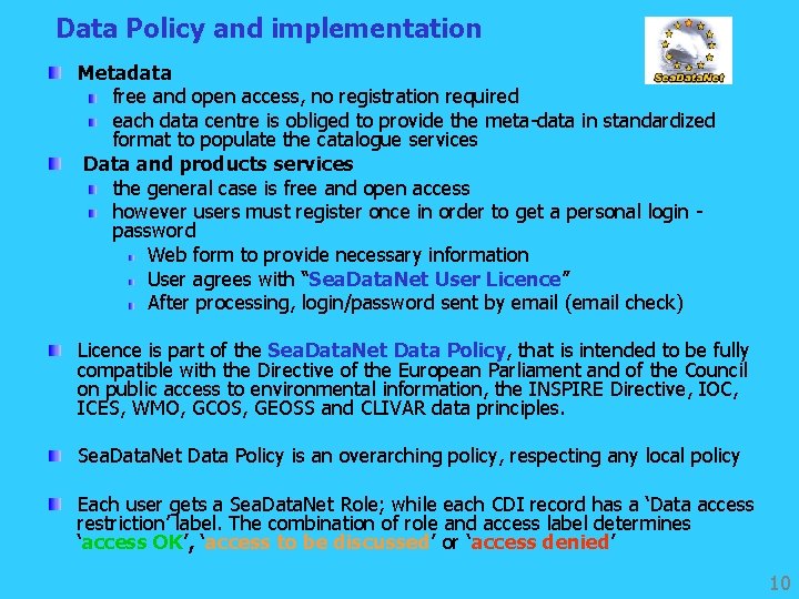 Data Policy and implementation Metadata free and open access, no registration required each data