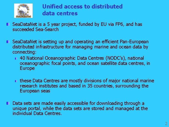 Unified access to distributed data centres Sea. Data. Net is a 5 year project,