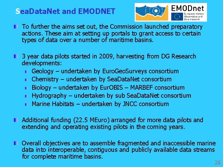 Sea. Data. Net and EMODNET To further the aims set out, the Commission launched